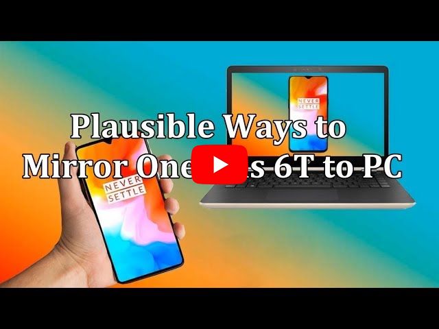 Plausible Ways to Mirror OnePlus 6T to PC
