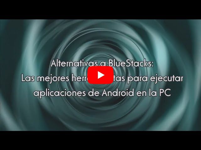 Alternativas a BlueStacks: Las mejores herramientas para ejecutar aplicaciones de Android en la PC