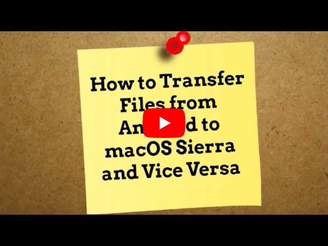 How to Transfer Files from Android to Mac OS Sierra and Vice Versa