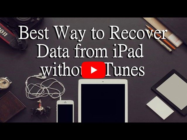 Best Way to Recover Data from iPad without iTunes