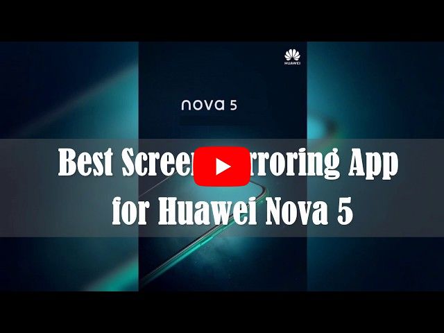 Best Screen Mirroring App for Huawei Nova 5