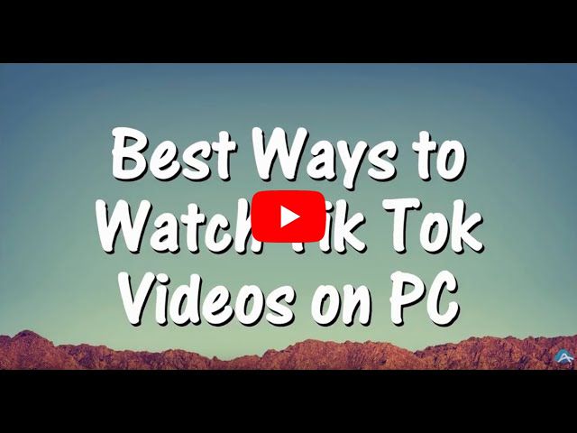 Best Ways to Watch TikTok Videos on PC