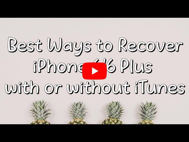 Best Way to Recover iPhone 6/6 Plus with or without iTunes