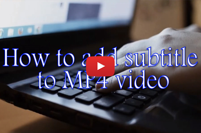 Great ways to add subtitles to MP4 video