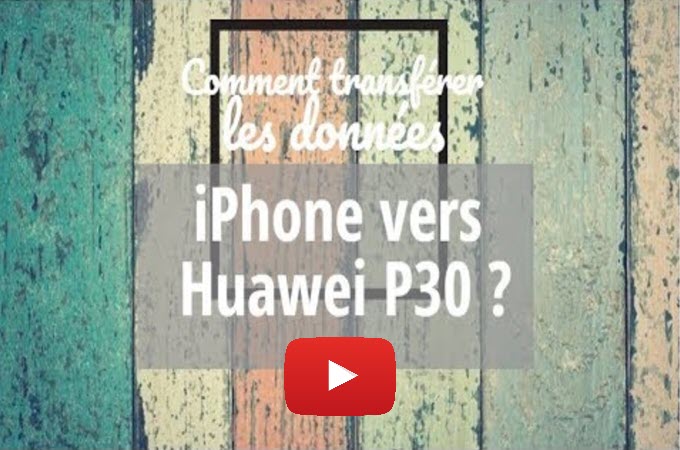 transférer les données de iphone vers huawei p30