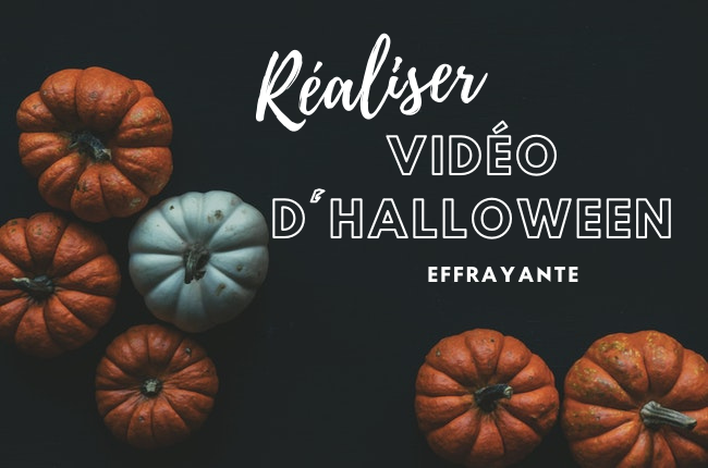 réaliser une vidéo d’Halloween 