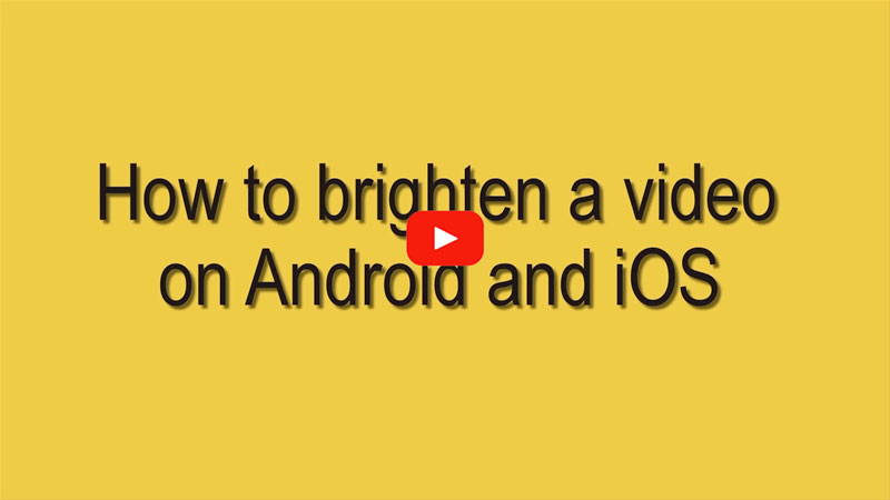 brighten video on Android and iOS