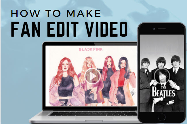 how to make a fan edit video