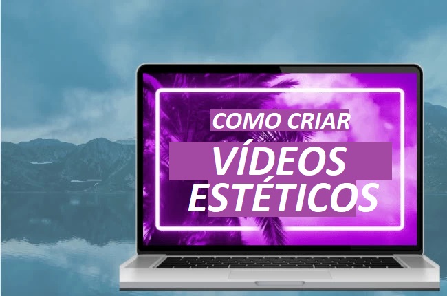 como fazer vídeos estéticos