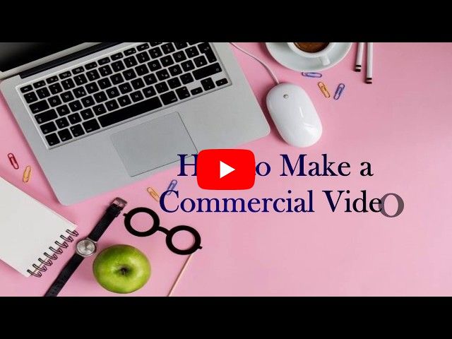 How to Make a Commercial Video