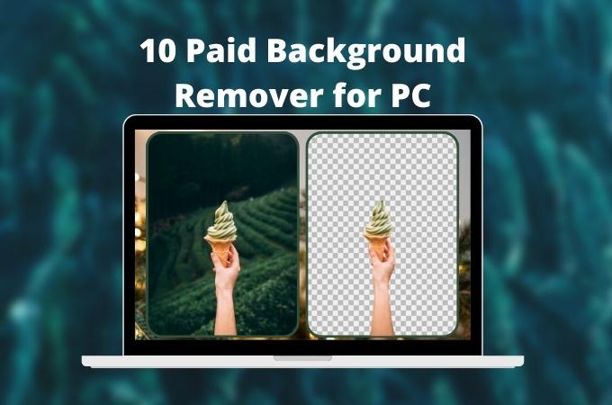 10 Paid and versatile Background Eraser for PC in 2022